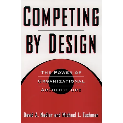 Competing by Design: The Power of Organizational Architecture - Hardcover