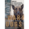 War Dogs: Tales of Canine Heroism, History, and Love: Tales of Canine Heroism, History, and Love - Paperback