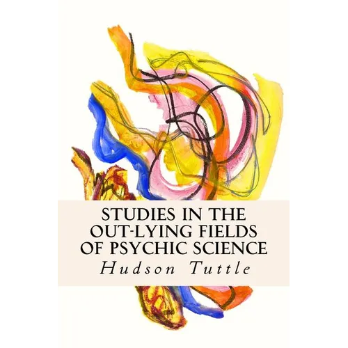 Studies in the Out-Lying Fields of Psychic Science - Paperback