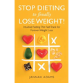 Stop Dieting to Finally Lose Weight!: Intuitive Fasting: The Fast Track for Forever Weight Loss: Intuitive Fasting: The Fast Track for Weight Loss - Paperback