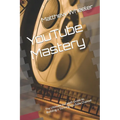 YouTube Mastery: The Ultimate In-Depth Guide to Building a Thriving YouTube Channel - Paperback