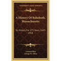 A History Of Rehoboth, Massachusetts: Its History For 275 Years, 1643-1918 - Hardcover