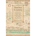 Natchez Country: Indians, Colonists, and the Landscapes of Race in French Louisiana - Paperback