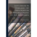 Leif's House in Vineland / by Eben Norton Horsford. Graves of the Northmen [microform] - Paperback