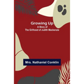 Growing Up: A Story of the Girlhood of Judith Mackenzie - Paperback
