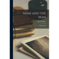 Arms and the Man: A Pleasant Play - Paperback