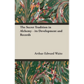 The Secret Tradition in Alchemy - Its Development and Records - Paperback