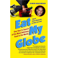 Eat My Globe: One Year in Search of the Most Delicious Food in the World - Paperback