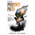 The Phoenix Path: Rising from the Ashes of Narcissistic Abuse. The Ultimate Recovery Guide from Narcissism, Gaslighting and Codependency. Healing Trau - Paperback