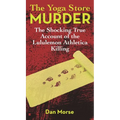 The Yoga Store Murder: The Shocking True Account of the Lululemon Athletica Killing - Mass Market Paperbound