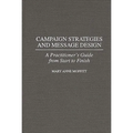 Campaign Strategies and Message Design: A Practitioner's Guide from Start to Finish - Hardcover