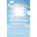 Quotes, Thoughts, and Other General Nonsense That Comes into My Head - Paperback