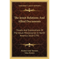 The Jesuit Relations And Allied Documents: Travels And Explorations Of The Jesuit Missionaries In North America 1610-1791 - Paperback
