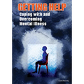Getting Help: Coping with and Overcoming Mental Illness - Hardcover