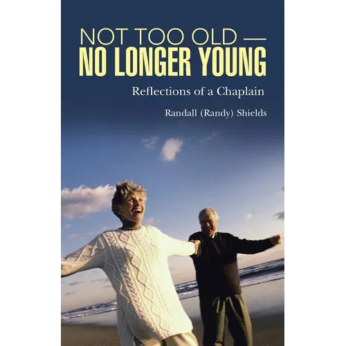 Not Too Old-No Longer Young: Reflections of a Chaplain - Paperback