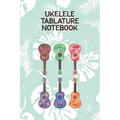 Ukelele Tablature Notebook: Designed For Composition, Songwriting and Performance of Uke Players - Paperback