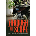 Through the Scope: The life of an Army Sniper - Paperback