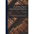 Flower, Fruit And Thorn Pieces: Or, The Married Life, Death, And Wedding Of The Advocate Of The Poor, Firmian Stanislaus Siebenkäs - Paperback