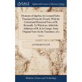 Elements of Algebra, by Leonard Euler. Translated From the French, With the Critical and Historical Notes of M. Bernoulli. To Which are Added the Addi - Hardcover