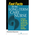 Fast Facts for the Long-Term Care Nurse: What Nursing Home and Assisted Living Nurses Need to Know in a Nutshell - Paperback