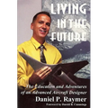 Living in the Future: The Education and Adventures of an Advanced Aircraft Designer - Paperback