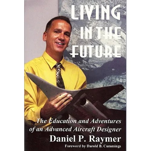 Living in the Future: The Education and Adventures of an Advanced Aircraft Designer - Paperback
