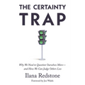 The Certainty Trap: Why We Need to Question Ourselves More--And How We Can Judge Others Less - Hardcover