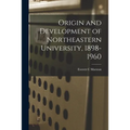 Origin and Development of Northeastern University, 1898-1960 - Paperback