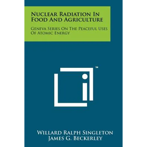 Nuclear Radiation in Food and Agriculture: Geneva Series on the Peaceful Uses of Atomic Energy - Paperback