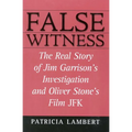 False Witness: The Real Story of Jim Garrison's Investigation and Oliver Stone's Film JFK - Paperback