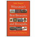 Wisconsin's Best Breweries and Brewpubs: Searching for the Perfect Pint - Paperback