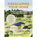 Firescaping Your Home: A Manual for Readiness in Wildfire Country - Paperback