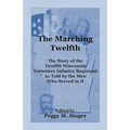 The Marching Twelfth: The Story of the Twelfth Wisconsin Volunteer Infantry Regiment as Told by the Men Who Served In It - Paperback