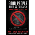 Good People Don't Go To Heaven: Only Saved People Do - Paperback