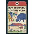 How the Rhino Lost His Horn: Cautionary Tales from Appalachia to Africa - Paperback