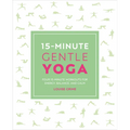 15-Minute Gentle Yoga: Four 15-Minute Workouts for Strength, Stretch, and Control - Paperback