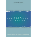 When Christ's Body Is Broken: Anxiety, Identity, and Conflict in Congregations - Paperback