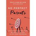 No Perfect Parents: Ditch Expectations, Embrace Reality, and Discover the One Secret That Will Change Your Parenting - Paperback