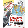 Fake Birds, Flat Earth, and More Conspiracy Theories about Our Planet - Hardcover
