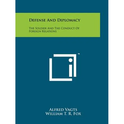 Defense And Diplomacy: The Soldier And The Conduct Of Foreign Relations - Paperback