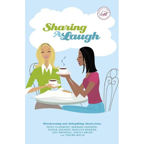 The Sharing a Laugh: Heartwarming and Sidesplitting Stories from Patsy Clairmont, Barbara Johnson, Nicole Johnson, Marilyn Meberg, Luci Swindoll, Shei - Paperback