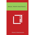 Magic, White and Black - Hardcover