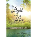 Be Light and Live: The Heavenly Gift - Paperback