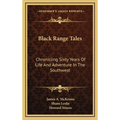 Black Range Tales: Chronicling Sixty Years Of Life And Adventure In The Southwest - Hardcover