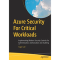 Azure Security for Critical Workloads: Implementing Modern Security Controls for Authentication, Authorization and Auditing - Paperback