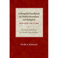 A Hospital Handbook on Multiculturalism and Religion, Revised Edition: Practical Guidelines for Health Care Workers - Paperback