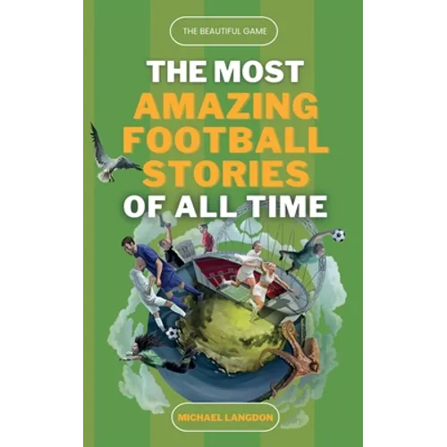 The Beautiful Game - The Most Amazing Football Stories Of All Time - Paperback