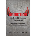 Addiction Steal, Kill & Destroy: Satan's Agenda to Terminate You! Spiritual Guide to Overcome Addiction & Loss - Paperback