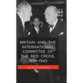 Britain and the International Committee of the Red Cross, 1939-1945 - Hardcover