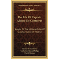 The Life Of Captain Alonso De Contreras: Knight Of The Military Order Of St. John, Native Of Madrid - Hardcover